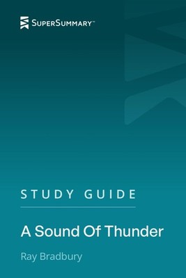 Study Guide: A Sound Of Thunder by Ray Bradbury (SuperSummary)