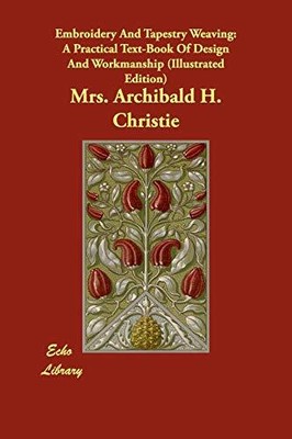 Embroidery And Tapestry Weaving: A Practical Text-book of Desig 