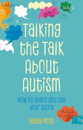 Talking the Talk About Autism: How to share and tell your story - Moss, Haley