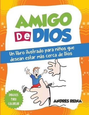 Amigo de Dios: Un libro ilustrado para ni?os que desean estar m?s cerca de Dios 