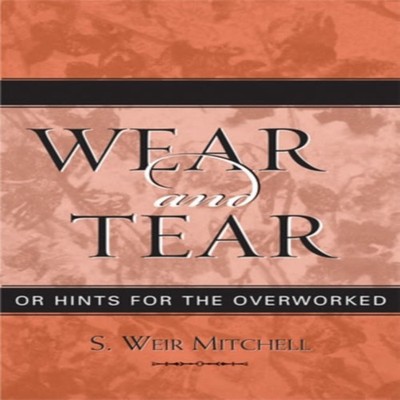 Wear and Tear or Hints for the Overworked Weir S. Mitchell Hardco