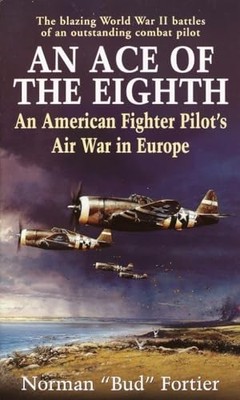 An Ace of the Eighth: An American Fighter Pilot by Fortier, Norman J. 0891418067