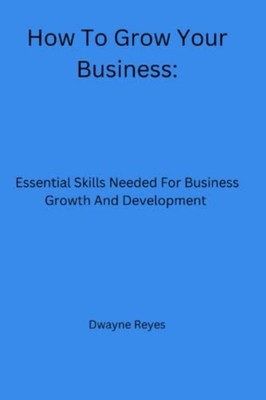 How To Grow Your Business Essential Skills Needed For B -  NEW Dwayne Reyes 2022