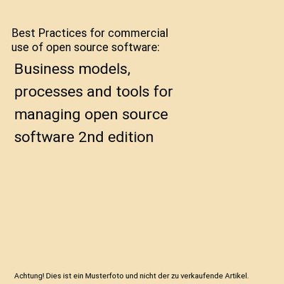 Best Practices for commercial use of open source software: Business models, proc