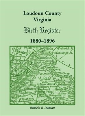 Loudoun County, Virginia Birth Register 1880-1896, Paperback by Duncan, Patri...
