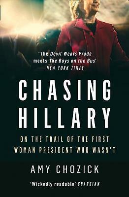 Chasing Hillary: On the Trail of the First Woman President Who Wasn't by Amy ...