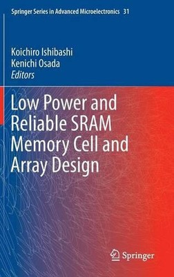 Low Power and Reliable SRAM Memory Cell and Array Design by Koichiro Ishibashi (