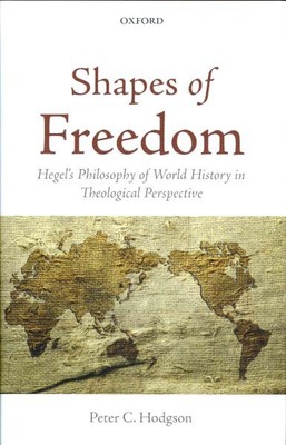 Shapes of Freedom : Hegel's Philosophy of World History in Theological Perspe...