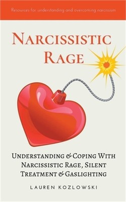 Narcissistic Rage: Understanding & Coping With Narcissistic Rage, Silent Treatme