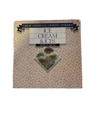Great American Cooking School Ice Cream & Ices By Nancy Arum