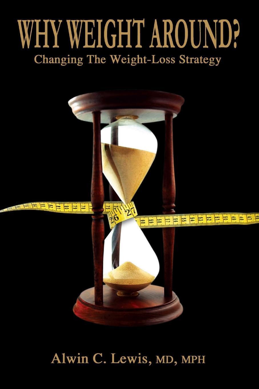 Thumbnail - Why Weight Around? Changing The Weight Loss Strategy Md Mph Alwin C.