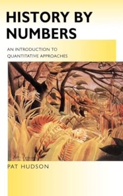Geschichte nach Zahlen: Eine Einführung in quantitative Ansätze: Eine Einführung