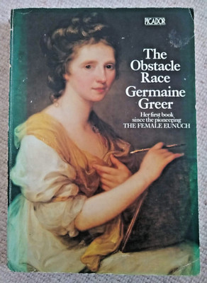 The Obstacle Race: The Fortunes of Women Painters and Their Work Germaine Greer