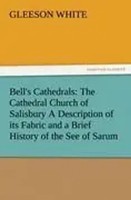 Gleeson White | Bell's Cathedrals: The Cathedral Church Of Salisbury A...