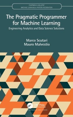 The Pragmatic Programmer for Machine Learning by Marco  Scutari HARDBACK