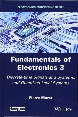 Muret, P: Fundamentals of Electronics 3: Discrete-Time Signals and Systems, and 