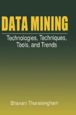 Data Mining: Technologies, Techniques, Tools, And Trends