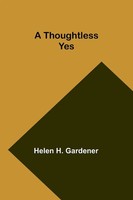 A Thoughtless Yes | Helen H. Gardener | Taschenbuch | Englisch | 2024