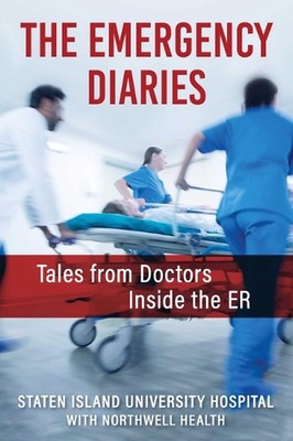 The Emergency Diaries: Tales from Doctors Inside the ER by Northwell's Staten Is