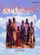 Get Dressed! (Small World) By Gwenyth Swain. 9781840893915