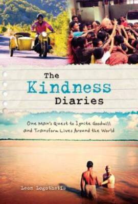 The Kindness Diaries: One Man's Quest to Ignite Goodwill and Transfo - VERY GOOD