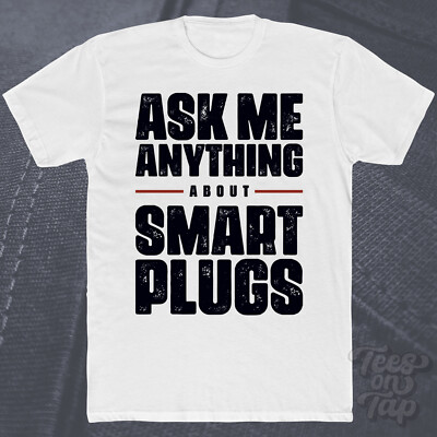 ASK ME ANYTHING ABOUT SMART PLUGS T-SHIRT Stecker Hausautomation Energiesparen