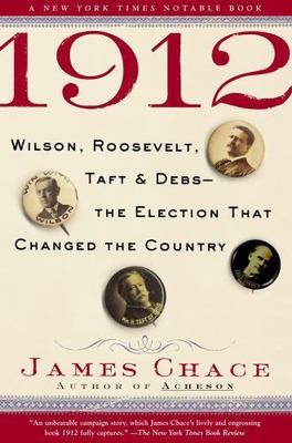 1912: Wilson, Roosevelt, Taft and Debs--The Election that Changed the Country b