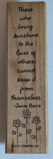 Wood/Rubber Stamp "Those who bring sunshine to the lives of others cannot keep..