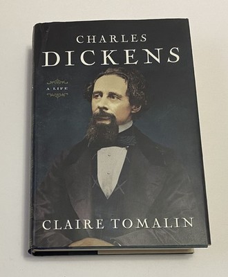Charles Dickens A Life by Claire Tomalin