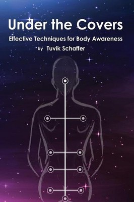 Under the Covers: Effective Techniques for Body Awareness Before Bedtime by Tuvi