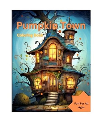 Pumpkin Town Coloring Book: Pumpkin Town: Coloring Fun for All Ages - Dive into 