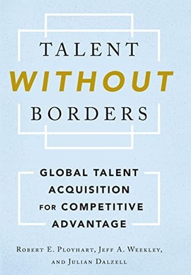 Talent Without Borders : Global Talent Acquisition for Competitive Advantage ...