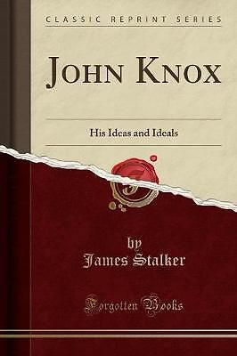 John Knox His Ideas and Ideals Classic Reprint, Ja