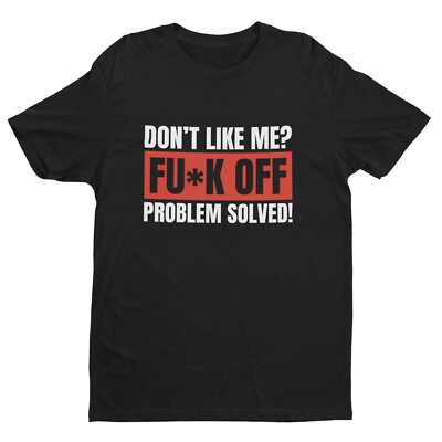 Lustiges T-Shirt Don't Like Me? T-Shirt Fu*k Off Problem gelöst