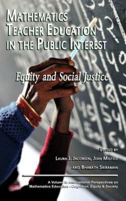 Mathematics Teacher Education in the Public Interest : Equity and Social Just...