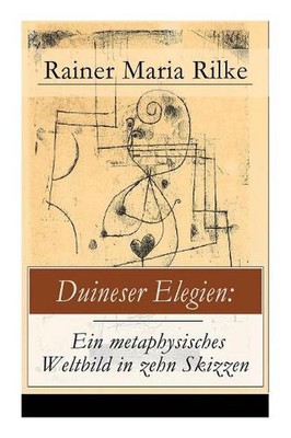 Duineser Elegien: Ein metaphysisches Weltbild in zehn Skizzen: Elegische Suche n