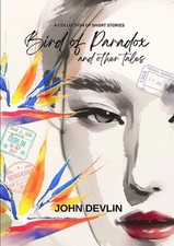 Bird of Paradox and Other Tales by John Devlin Paperback Book