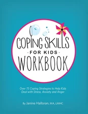 Coping Skills for Kids Workbook: Over 75 Coping Strategies to Help Kids Deal...