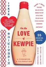 For the Love of Kewpie : A Cookbook and Celebration, Hardcover by Kewpie Corp...