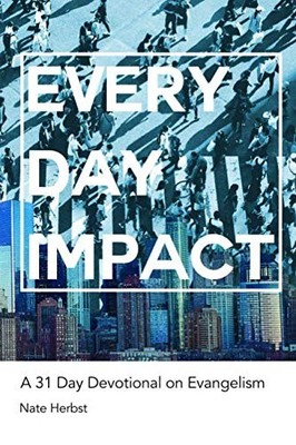 EVERYDAY IMPACT: A 31 DAY DEVOTIONAL ON EVANGELISM By Nate Herbst **BRAND NEW**