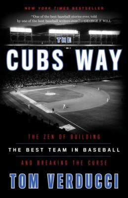 Cubs Way : The Zen of Building the Best Team in Baseball and Breaking the...