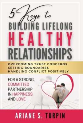 5 Keys to Building Lifelong Healthy Relationships: Overcoming Trust Concerns,