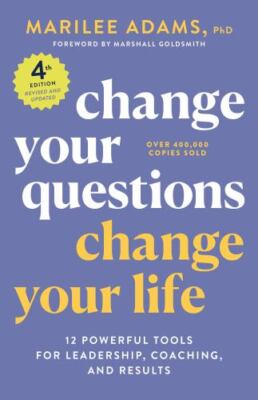 Change Your Questions, Change Your Life, 4th Edition : 12 Powerful Tools