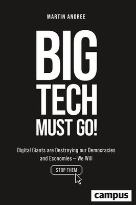 Big Tech Must Go!: Digital Giants are Destroying our Democracies and Economies ?