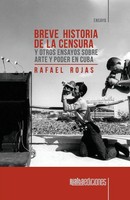 Breve Historia De La Censura Y Otros Ensayos Sobre Arte Y Poder En Cuba Rojas