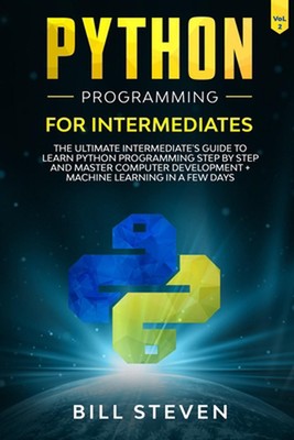 Python Programming for Intermediates: The Ultimate Intermediate's Guide to Learn