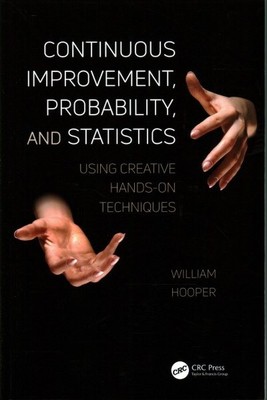 Continuous Improvement, Probability, and Statistics : Using Creative Hands-On...