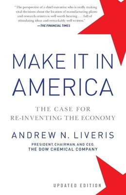 Make It In America, Updated Edition: The Case for Re-Inventing the Economy