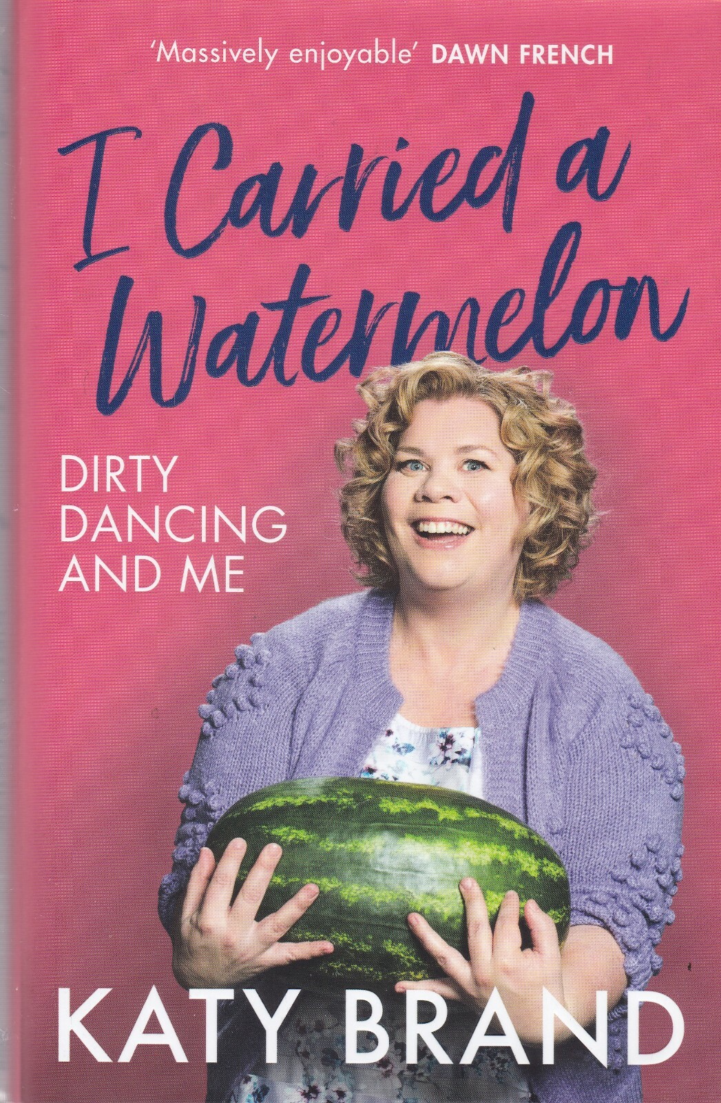 I Carried a Watermelon: Dirty Dancing and Me by Katy Brand (Hardcover) New Book