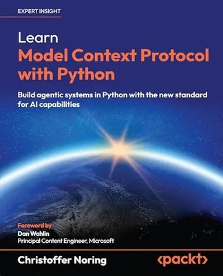Learn Model Context Protocol with Python: Build agentic systems in Python with t